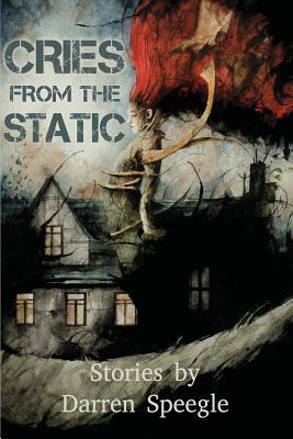 Cries from the Static by Darren Speegle