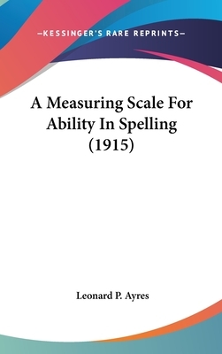 Measuring Ability Scale for Ability in Spelling by Leonard P. Ayres, Mott Media
