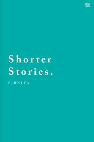 Shorter Stories by Firnita