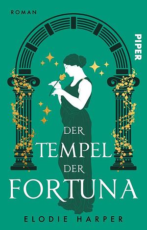 Der Tempel der Fortuna by Elodie Harper