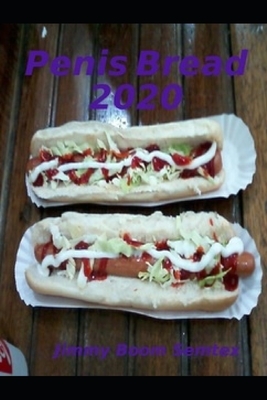 Penis Bread 2020 by Jimmy Boom Semtex