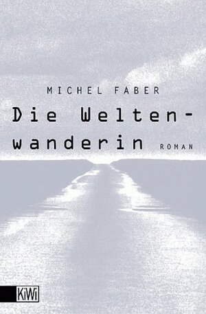 Die Weltenwanderin by Michel Faber