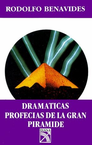 Dramaticas Profecias de la Gran Piramide = Dramatic Prophecies of the Great Pyramid by Rodolfo Benavides