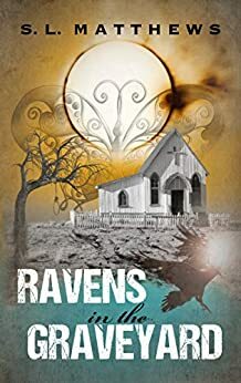 Ravens in the Graveyard by S.L. Matthews