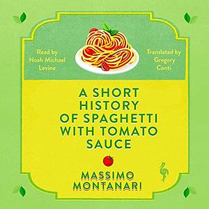 A Short History of Spaghetti with Tomato Sauce by Massimo Montanari