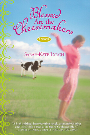 Blessed Are the Cheesemakers by Sarah-Kate Lynch