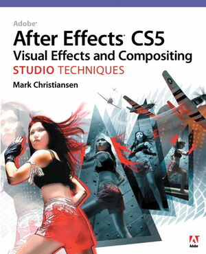 Adobe After Effects CS5 Visual Effects and Compositing Studio Techniques by Mark Christiansen