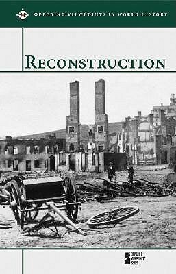 Reconstruction (Opposing Viewpoints in World History) by Laura K. Egendorf