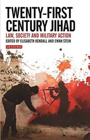 Twenty-First Century Jihad: Law, Society and Military Action by Ewan Stein, Elizabeth Kendall