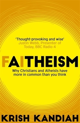 Faitheism: Why Christians and Atheists Have More in Common Than You Think by Krish Kandiah