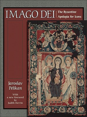 Imago Dei: The Byzantine Apologia for Icons by Jaroslav Pelikan