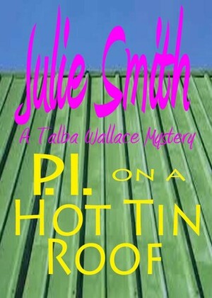 P.I. on a Hot Tin Roof by Julie Smith