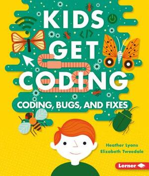 Coding, Bugs, and Fixes by Heather Lyons, Elizabeth Tweedale