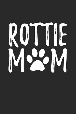 Rottie Mom: Rottie I Rottweiler Owner I Dog Lover by Journal Notebook Publishing