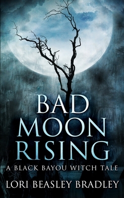 Bad Moon Rising by Lori Beasley Bradley
