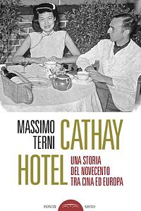Cathay Hotel. Una storia del Novecento tra Cina ed Europa by Massimo Terni