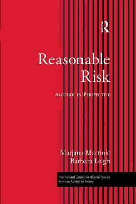 Reasonable Risk: Alcohol in Perspective by Barbara Leigh, Marjana Martinic Ph. D.