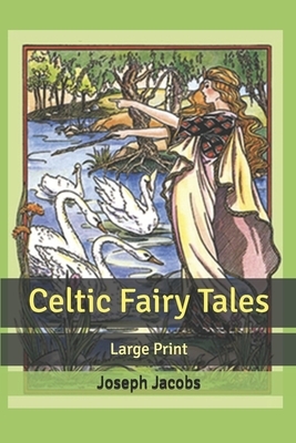 Celtic Fairy Tales: Large Print by Joseph Jacobs
