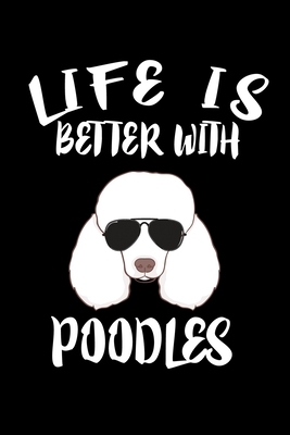 Life Is Better With Poodles: Animal Nature Collection by Marko Marcus