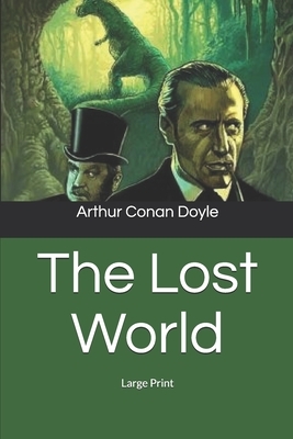 The Lost World: Large Print by Arthur Conan Doyle