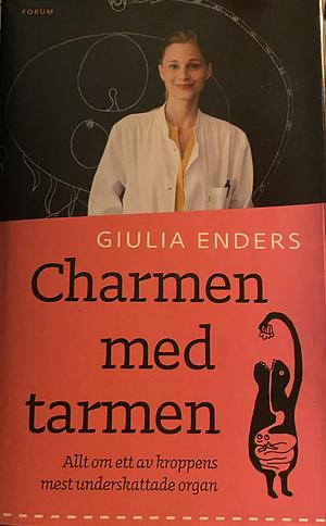 Charmen med tarmen: Allt om ett av kroppens mest underskattade organ by Giulia Enders