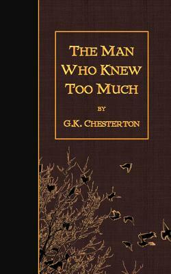 The Man Who Knew Too Much by G.K. Chesterton