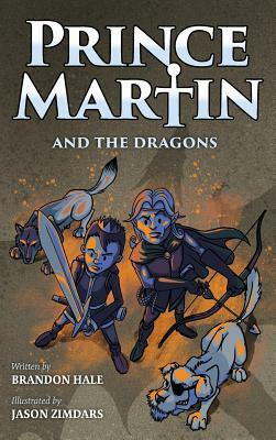Prince Martin and the Dragons: A Classic Adventure Book About a Boy, a Knight, & the True Meaning of Loyalty by Brandon Hale