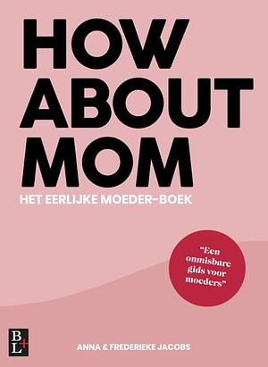 How about mom by Anna Jacobs, Frederieke Jacobs