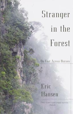 Stranger in the Forest: On Foot Across Borneo by Eric Hansen