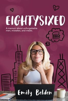 Eightysixed: A memoir about unforgettable men, mistakes, and meals. by Emily Belden