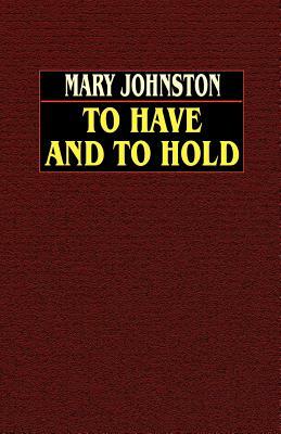 To Have and To Hold by Mary Johnston