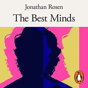 The Best Minds: A Story of Friendship, Madness, and the Tragedy of Good Intentions by Jonathan Rosen