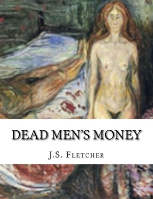 Dead Men's Money by J. S. Fletcher