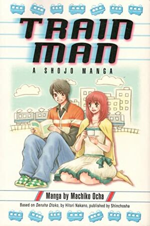 Train Man: A Shojo Manga by Machiko Ocha, Hitori Nakano, Makoto Yukon