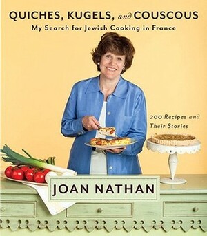 Quiches, Kugels, and Couscous: My Search for Jewish Cooking in France by Joan Nathan