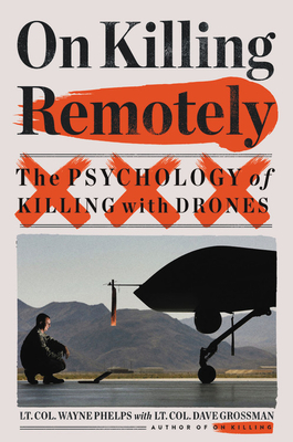 On Killing Remotely: The Psychology of Killing with Drones by Dave Grossman, Wayne Phelps