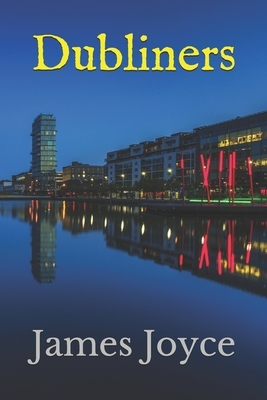 Dubliners: New Edition - Dubliners by James Joyce by James Joyce