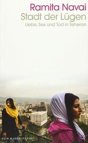 Stadt der Lügen: Liebe, Sex und Tod in Teheran by Ramita Navai