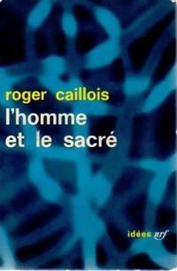 L'Homme et le sacré by Roger Caillois