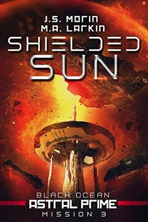 Shielded Sun: Mission 3 by M.A. Larkin, J.S. Morin