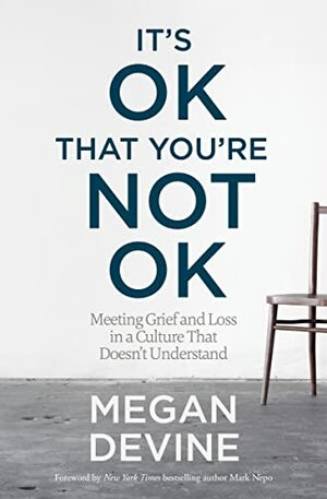 It's okay that you're not okay by Megan Devine