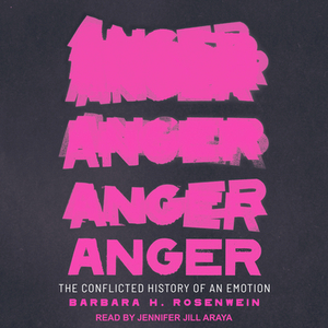 Anger: The Conflicted History of an Emotion by Barbara H. Rosenwein