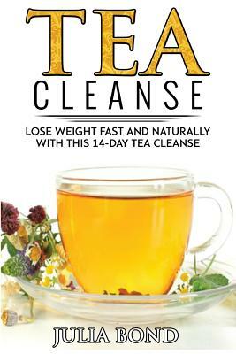 Tea Cleanse: Lose Weight with a Tea Cleanse, Detox Tea, Tea Recipes, Diet Plan, Lose Belly Fat Naturally, Weight Loss, Teatox, Deto by Julia Bond