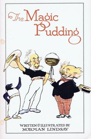 The Magic Pudding: Being the Adventures of Bunyip Bluezum and His Friends Bill Barnacle &amp; Sam Sawnoff by Norman Lindsay