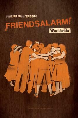 Friendsalarm! Worldwide - English/French/German/Spanish: A friendship book with over 50 profiles in English, French, German and Spanish by 