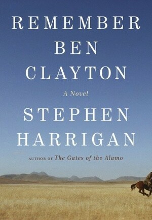 Remember Ben Clayton by Stephen Harrigan