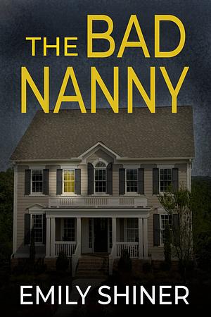 The Bad Nanny by Emily Shiner