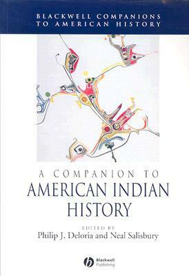 A Companion to American Indian History by Neal Salisbury, Philip J. Deloria