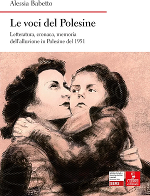 Le voci del Polesine. Letteratura, cronaca, memoria dell'alluvione in Polesine del 1951 by 