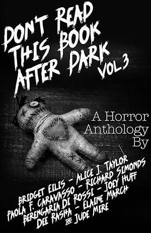 Don't Read This Book After Dark Vol. 3 by Bridget Eilis, Jude Mire, Alice J. Taylor, Alice J. Taylor